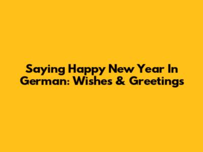 Saying Happy New Year In German: Wishes & Greetings