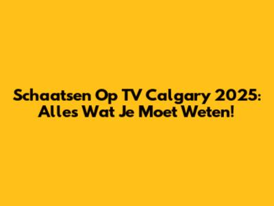 Schaatsen Op TV Calgary 2025: Alles Wat Je Moet Weten!