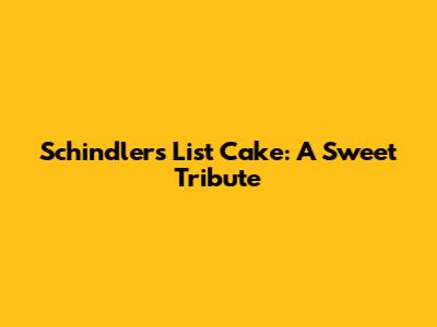Schindler's List Cake: A Sweet Tribute