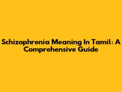 Schizophrenia Meaning In Tamil: A Comprehensive Guide