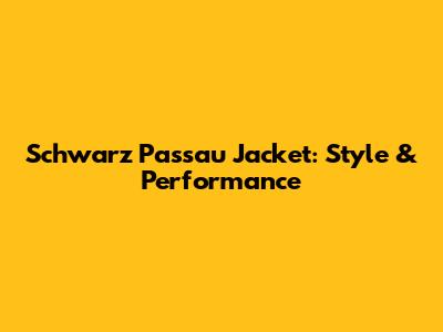 Schwarz Passau Jacket: Style & Performance