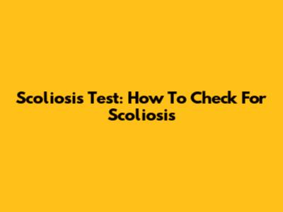 Scoliosis Test: How To Check For Scoliosis