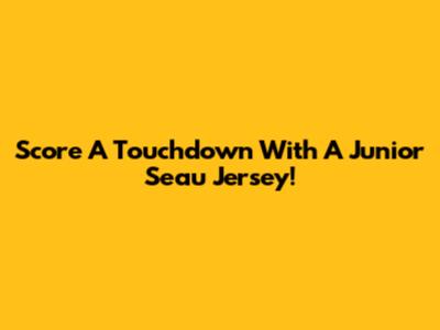Score A Touchdown With A Junior Seau Jersey!