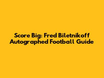 Score Big: Fred Biletnikoff Autographed Football Guide
