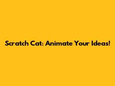 Scratch Cat: Animate Your Ideas!