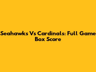 Seahawks Vs Cardinals: Full Game Box Score
