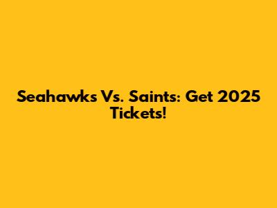Seahawks Vs. Saints: Get 2025 Tickets!