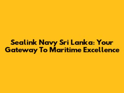 Sealink Navy Sri Lanka: Your Gateway To Maritime Excellence