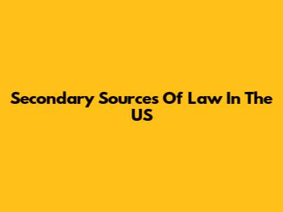 Secondary Sources Of Law In The US