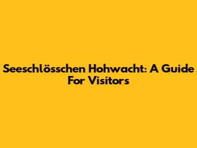Seeschlösschen Hohwacht: A Guide For Visitors