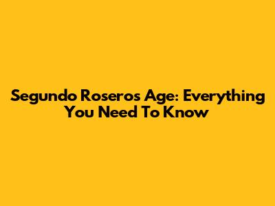 Segundo Rosero's Age: Everything You Need To Know