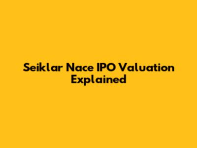 Seiklar Nace IPO Valuation Explained