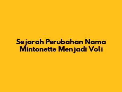 Sejarah Perubahan Nama Mintonette Menjadi Voli