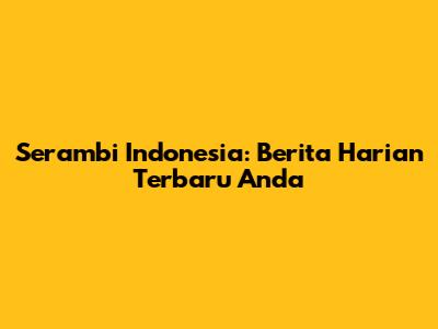 Serambi Indonesia: Berita Harian Terbaru Anda