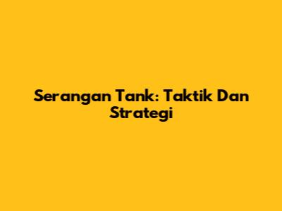 Serangan Tank: Taktik Dan Strategi