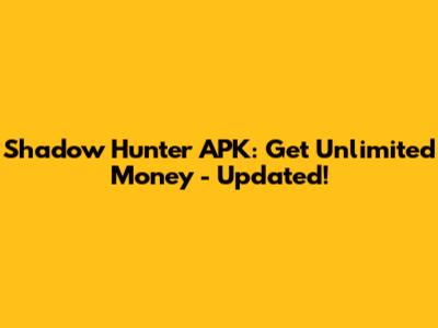 Shadow Hunter APK: Get Unlimited Money - Updated!
