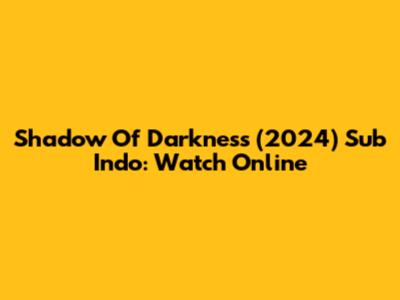 Shadow Of Darkness (2024) Sub Indo: Watch Online