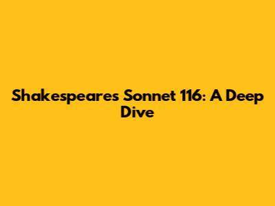 Shakespeare's Sonnet 116: A Deep Dive