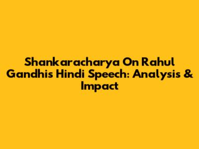 Shankaracharya On Rahul Gandhi's Hindi Speech: Analysis & Impact