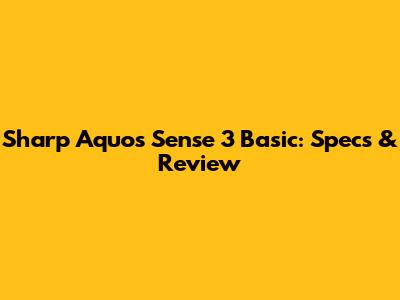 Sharp Aquos Sense 3 Basic: Specs & Review