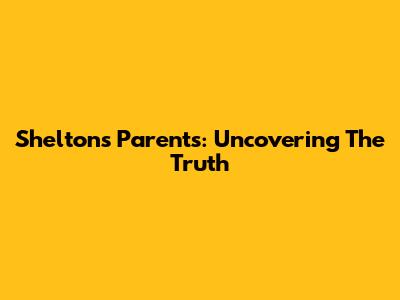 Shelton's Parents: Uncovering The Truth