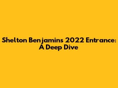 Shelton Benjamin's 2022 Entrance: A Deep Dive