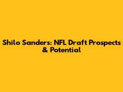 Shilo Sanders: NFL Draft Prospects & Potential