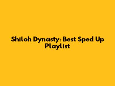 Shiloh Dynasty: Best Sped Up Playlist