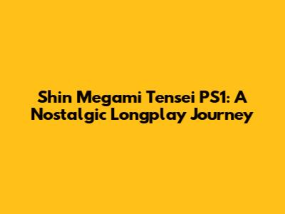 Shin Megami Tensei PS1: A Nostalgic Longplay Journey