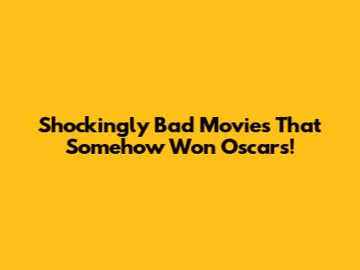 Shockingly Bad Movies That Somehow Won Oscars!