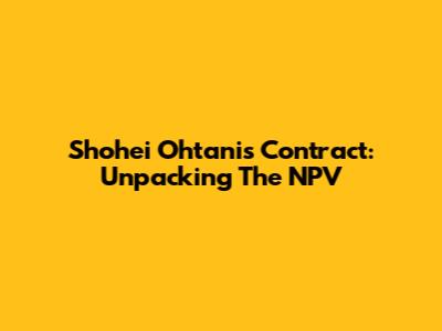 Shohei Ohtani's Contract: Unpacking The NPV