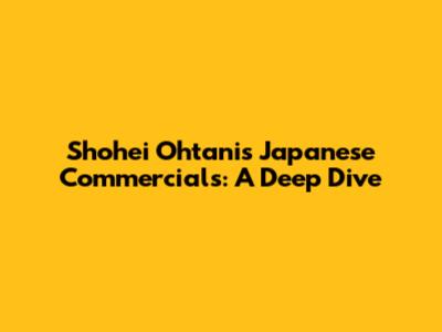 Shohei Ohtani's Japanese Commercials: A Deep Dive