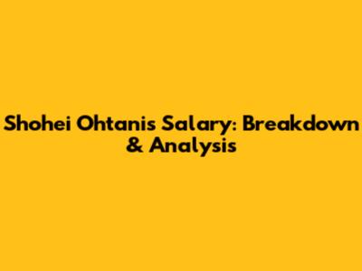 Shohei Ohtani's Salary: Breakdown & Analysis