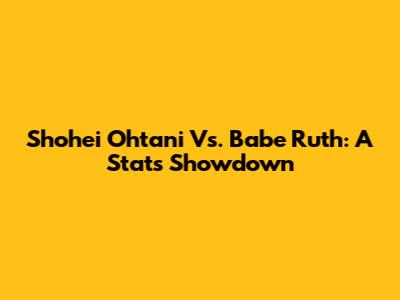 Shohei Ohtani Vs. Babe Ruth: A Stats Showdown