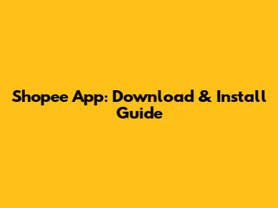 Shopee App: Download & Install Guide