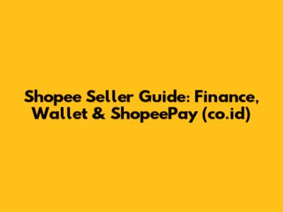 Shopee Seller Guide: Finance, Wallet & ShopeePay (co.id)