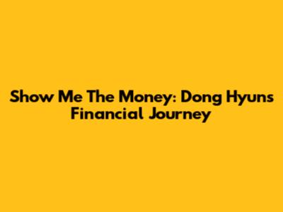 Show Me The Money: Dong Hyun's Financial Journey