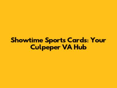 Showtime Sports Cards: Your Culpeper VA Hub