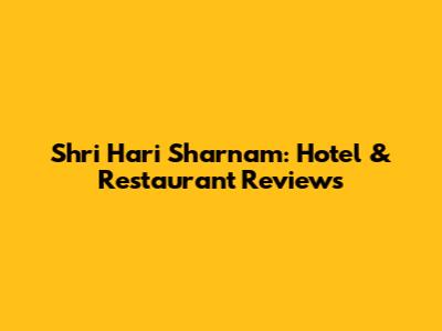 Shri Hari Sharnam: Hotel & Restaurant Reviews