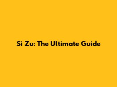 Si Zu: The Ultimate Guide
