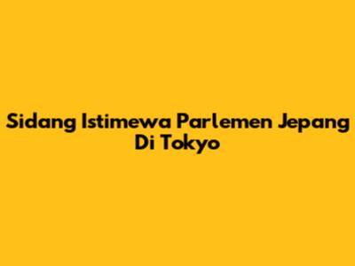 Sidang Istimewa Parlemen Jepang Di Tokyo