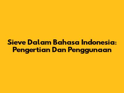 Sieve Dalam Bahasa Indonesia: Pengertian Dan Penggunaan