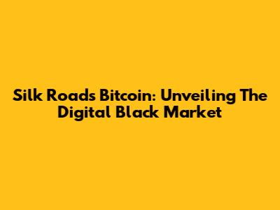 Silk Road's Bitcoin: Unveiling The Digital Black Market