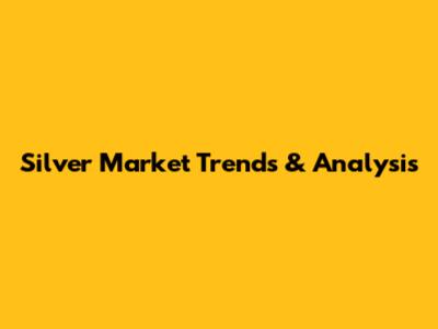Silver Market Trends & Analysis