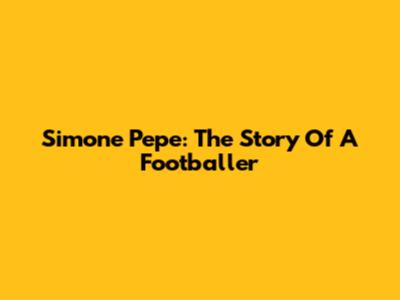 Simone Pepe: The Story Of A Footballer