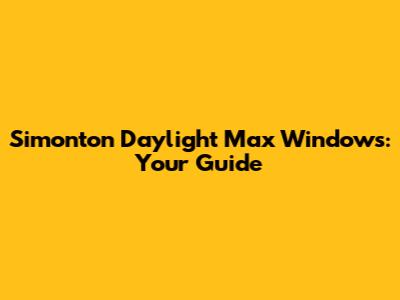 Simonton Daylight Max Windows: Your Guide
