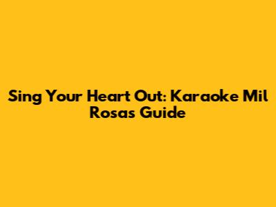 Sing Your Heart Out: Karaoke 'Mil Rosas' Guide