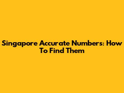Singapore Accurate Numbers: How To Find Them