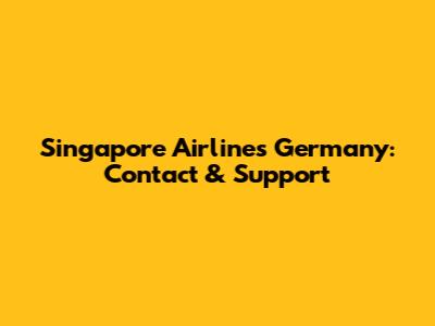 Singapore Airlines Germany: Contact & Support