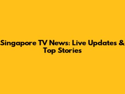 Singapore TV News: Live Updates & Top Stories